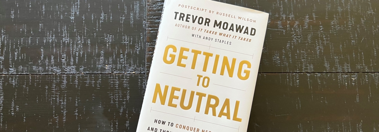 Trevor Moawad, Getting to Neutral